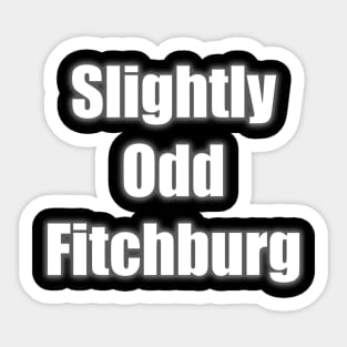 Slightly Odd Fitchburg Sticker